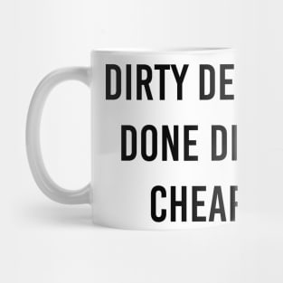 Dirty Deeds Done Dirt Cheap Mug